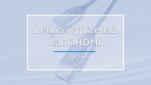 Letnia wyprzedaż kabli - 2025