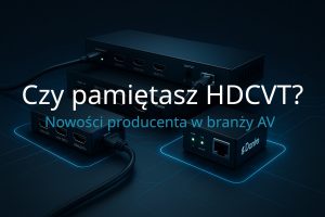 Czy pamiętasz HDCVT? Wybrane rozwiązania 2025