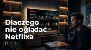 Dlaczego nie oglądać Netflixa